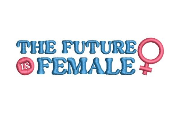 The Future is Female Empowerment Embroidery Design Review